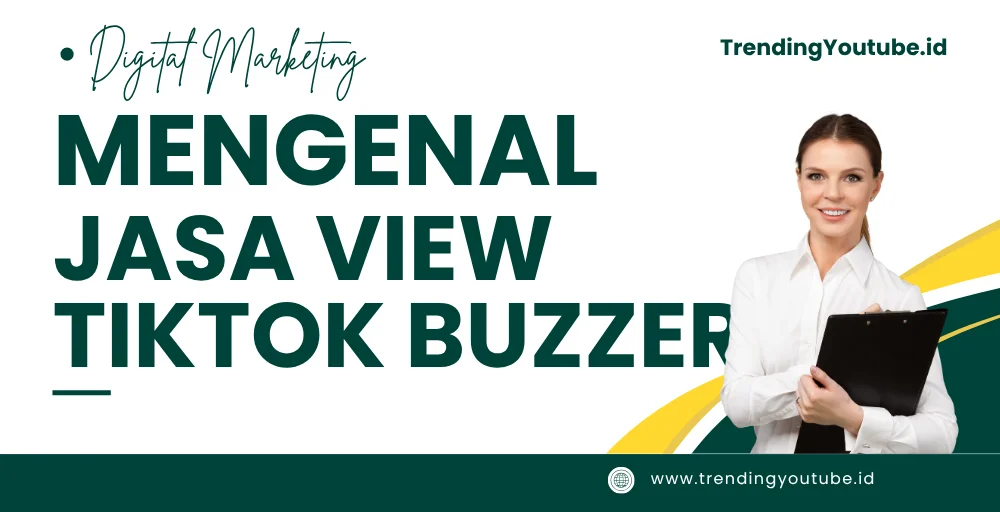 Mengenal Jasa View Tiktok Buzzer Cara Kerja dan Manfaatnya